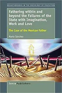Fathering within and beyond the Failures of the State with Imagination, Work and Love