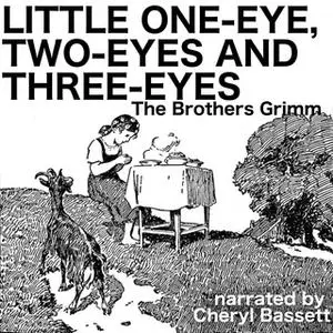 «Little One-Eye, Two-Eyes and Three-Eyes» by Jacob Grimm,Wilhelm Grimm