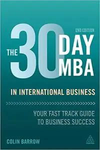 The 30 Day MBA in International Business: Your Fast Track Guide to Business Success  Ed 2