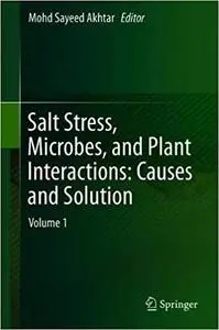 Salt Stress, Microbes, and Plant Interactions: Causes and Solution: Volume 1