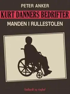 «Kurt Danners bedrifter: Manden i rullestolen» by Niels Meyn