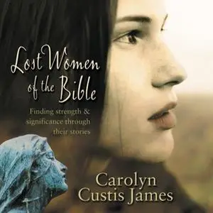 «Lost Women of the Bible» by Carolyn Custis James