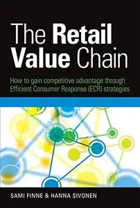 The retail value chain: how to gain competitive advantage through efficient consumer response (ECR) strategies (Repost)