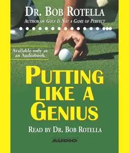 «Putting Like a Genius» by Bob Rotella