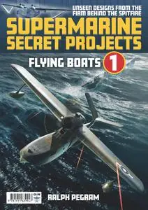 Supermarine Secret Projects - Volume 1: Flying Boats by Ralph Pegram