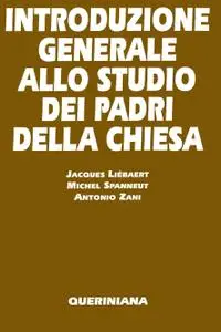 J. Liébaert, M. Spanneut, A. Zani - Introduzione generale allo studio dei Padri della Chiesa (1998)