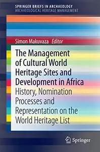 The Management Of Cultural World Heritage Sites and Development In Africa: History, nomination processes and representation on