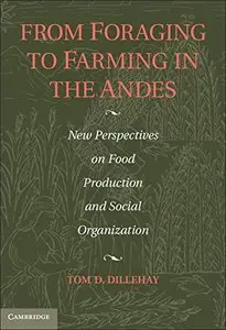 From Foraging to Farming in the Andes: New Perspectives on Food Production and Social Organization