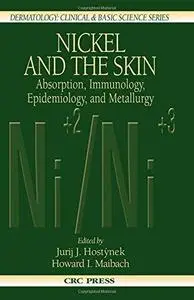 Nickel and the Skin: Absorption, Immunology, Epidemiology, and Metallurgy (Dermatology, Clinical and Basic Science)