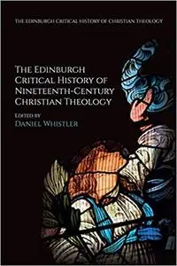 The Edinburgh Critical History of Nineteenth-Century Christian Theology