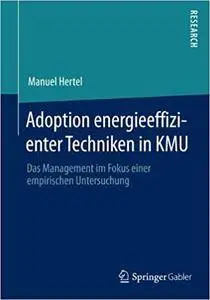 Adoption energieeffizienter Techniken in KMU: Das Management im Fokus einer empirischen Untersuchung (Repost)