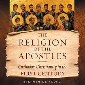 Religion of the Apostles: Orthodox Christianity in the First Century [Audiobook]