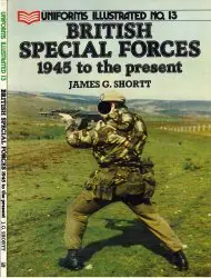 Uniforms Illustrated No. 13 - British Special Forces 1945 to the Present - Shortt (1986)