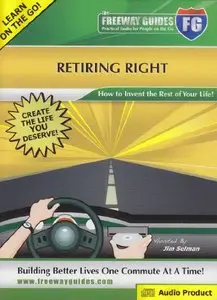 Retiring Right: How to Invent the Rest of Your Life! (The Freeway Guide) (Audiobook)