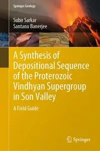 A Synthesis of Depositional Sequence of the Proterozoic Vindhyan Supergroup in Son Valley: A Field Guide (Repost)