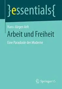 Arbeit und Freiheit: Eine Paradoxie der Moderne (Repost)