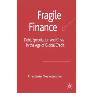 Fragile Finance: Debt, Speculation and Crisis in the Age of Global Credit 