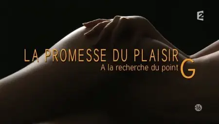 (Fr2) La promesse du plaisir - A la recherche du point G (2011)