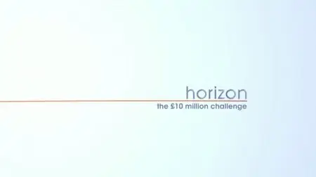BBC - Horizon: The £10 Million Challenge (2014)