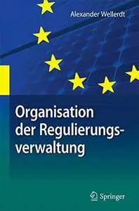 Organisation der Regulierungsverwaltung: am Beispiel der deutschen und unionalen Energieverwaltung