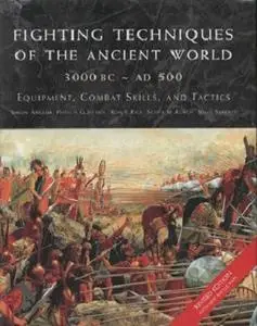 Fighting Techniques of the Ancient World 3000 BC - 500 AD: Equipment, Combat Skills, and Tactics (Repost)