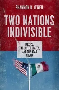 Two Nations Indivisible: Mexico, the United States, and the Road Ahead (Repost)