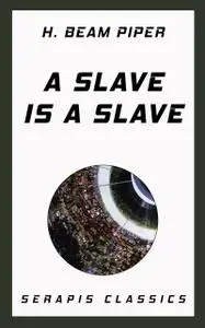 «A Slave is a Slave» by F.L.Wallace, Henry Beam Piper, Mark Ganes, Walter Miller