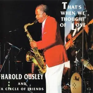 Harold Ousley and a Circle of Friends - That's When We Thought of Love [Recorded 1986] (1994)