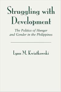 Struggling With Development: The Politics Of Hunger And Gender In The Philippines