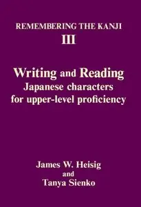 Remembering the Kanji III: Writing and Reading Japanese Characters for Upper-Level Proficiency