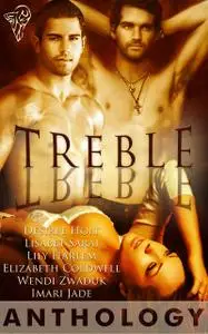 «Treble Anthology» by Desiree Holt, Elizabeth Coldwell, Imari Jade, Lily Harlem, Lisabet Sarai, Wendi Zwaduk
