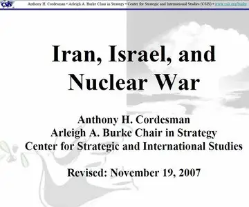 Iran, Israel and Nuclear War, Anthony H. Cordesman Arleigh A. Burke