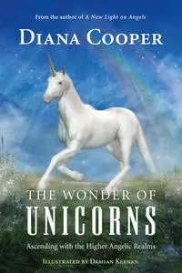 The Wonder of Unicorns: Ascending with the Higher Angelic Realms, 2nd Edition