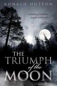 The Triumph of the Moon: A History of Modern Pagan Witchcraft, 2nd Edition