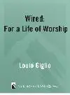 Wired. For a Life of Worship