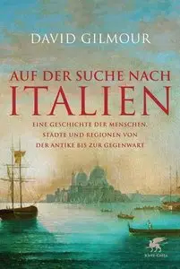 Auf der Suche nach Italien: Eine Geschichte der Menschen, Städte und Regionen von der Antike bis zur Gegenwart (Repost)