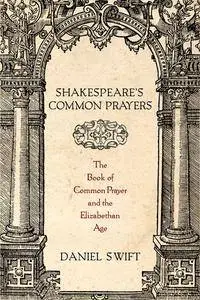 Shakespeare's Common Prayers: The Book of Common Prayer and the Elizabethan Age