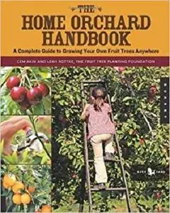 The Home Orchard Handbook: A Complete Guide to Growing Your Own Fruit Trees Anywhere (Backyard Series)