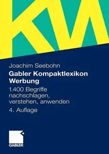 Gabler Kompaktlexikon Werbung: 1.400 Begriffe nachschlagen, verstehen, anwenden (Auflage: 4) (repost)
