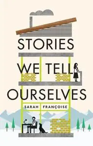 «Stories We Tell Ourselves» by Sarah Françoise