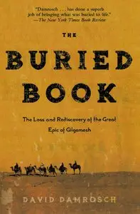 The Buried Book: The Loss and Rediscovery of the Great Epic of Gilgamesh