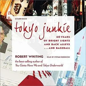 Tokyo Junkie: 60 Years of Bright Lights and Back Alleys... and Baseball [Audiobook]