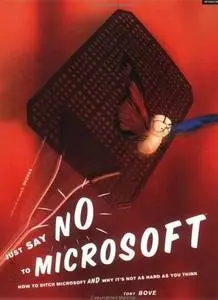 Just Say No to Microsoft: How to Ditch Microsoft and Why It's Not as Hard as You Think by Tony Bove [Repost]