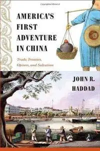 America's First Adventure in China: Trade, Treaties, Opium, and Salvation (Repost)