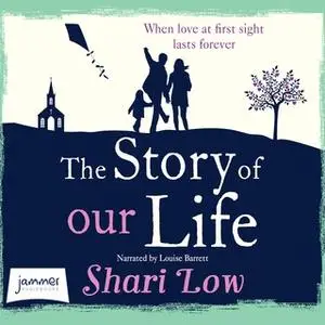 «The Story of Our Life: A bittersweet love story» by Shari Low