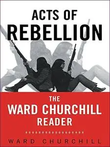 Acts of Rebellion: The Ward Churchill Reader