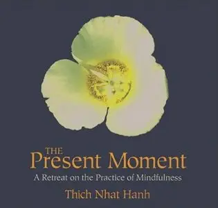 Thich Nhat Hanh - The Present Moment