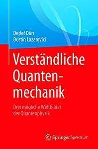 Verständliche Quantenmechanik: Drei mögliche Weltbilder der Quantenphysik