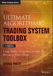 The Ultimate Algorithmic Trading System Toolbox + Website: Using Today's Technology To Help You Become A Better Trader