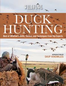 Wildfowl Magazine's Duck Hunting: Best of Wildfowl's Skills, Tactics, and Techniques from Top Experts